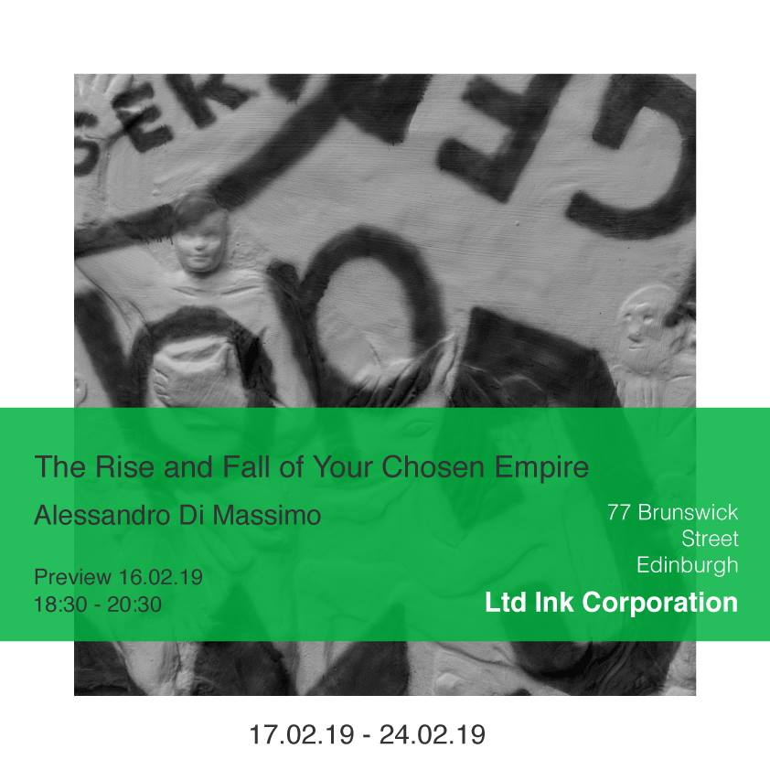 The Rise And Fall of Your Chosen Empire, Alessandro Di Massimo, LTD Ink Corporation, Edinburgh, 2019